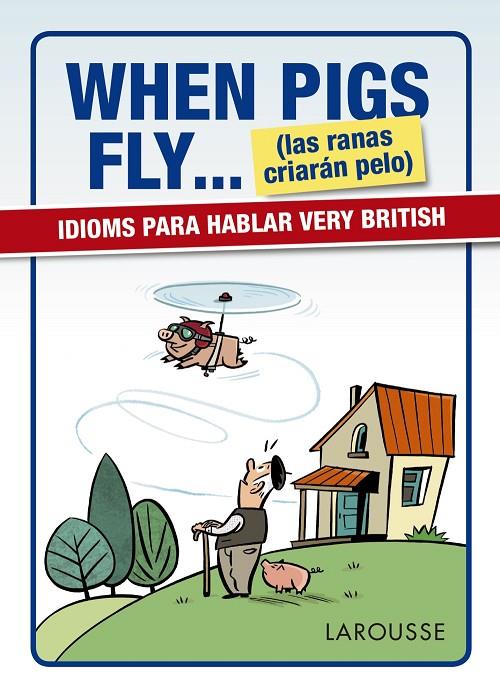 WHEN PIGS FLY...(LAS RANAS CRIARÁN PELO) | 9788416641116 | LAROUSSE EDITORIAL
