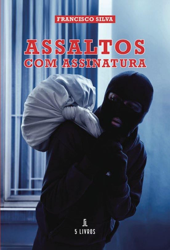 ASSALTOS COM ASSINATURA | 9789895861026 | SILVA, FRANCISCO