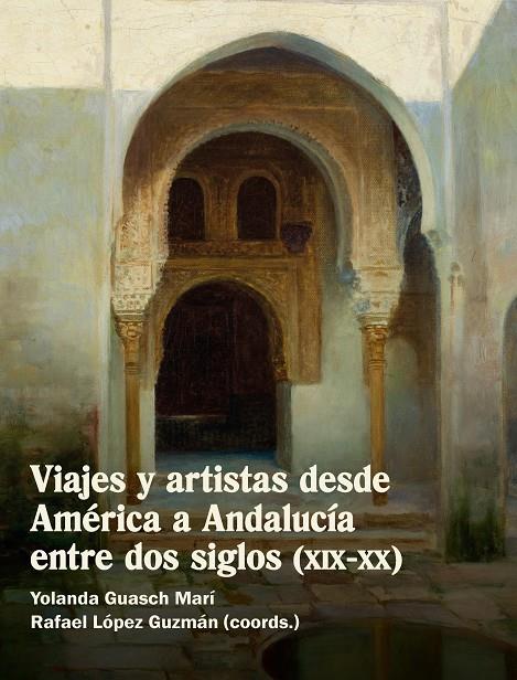 VIAJES Y ARTISTAS DESDE AMÉRICA A ANDALUCÍA ENTRE LOS SIGLOS (XIX-XX) | 9788491923855