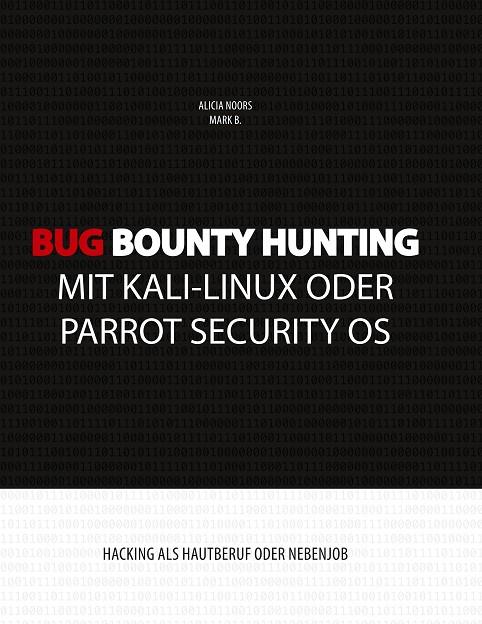 BUG BOUNTY HUNTING MIT KALI-LINUX ODER PARROT SECURITY OS | 9783749467310 | NOORS, ALICIA / B., MARK