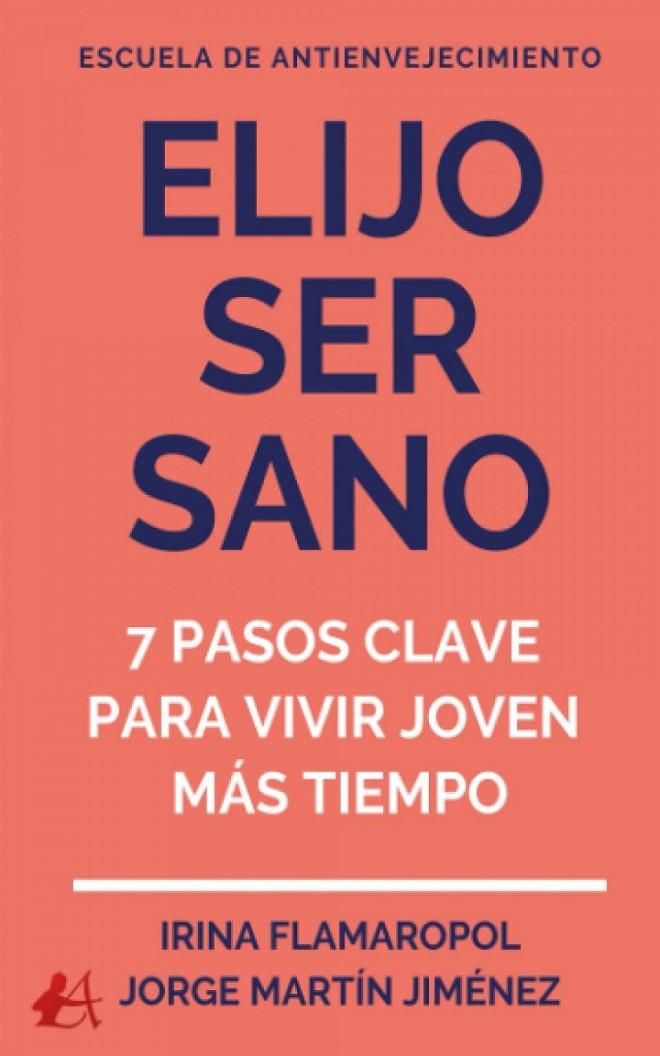 ELIJO SER SANO : 7 PASOS CLAVE PARA VIVIR JOVEN MAS TIEMPO | 9788418958304 | FLAMAROPOL, IRINA/MARTÍN, JORGE