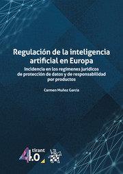 REGULACIÓN DE LA INTELIGENCIA ARTIFICIAL EN EUROPA. INCIDENCIA EN LOS REGÍMENES JURÍDICOS DE PROTECCIÓN DE DATOS | 9788411973427 | MUÑOZ GARCIA, CARMEN