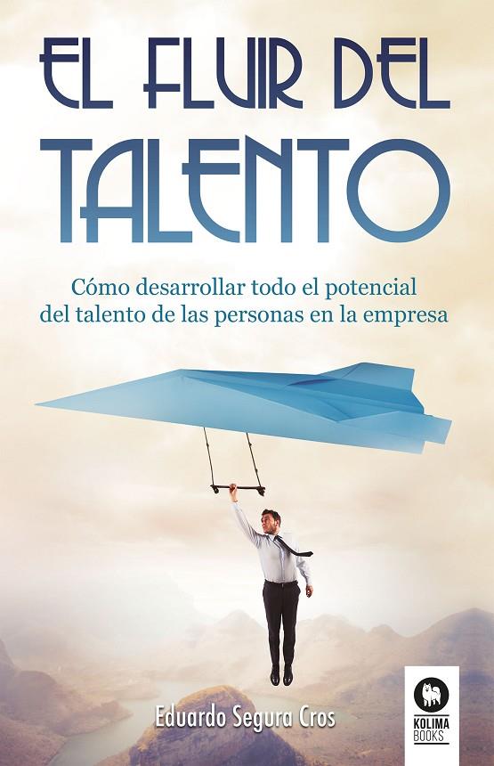 FLUIR DEL TALENTO, EL | 9788416994403 | SEGURA CROS, EDUARDO