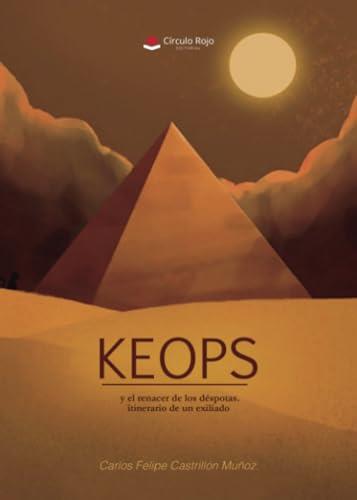 KEOPS Y EL RENACER DE LOS DÉSPOTAS | 9788410617469 | CASTRILLÓN MUÑOZ, CARLOS FELIPE