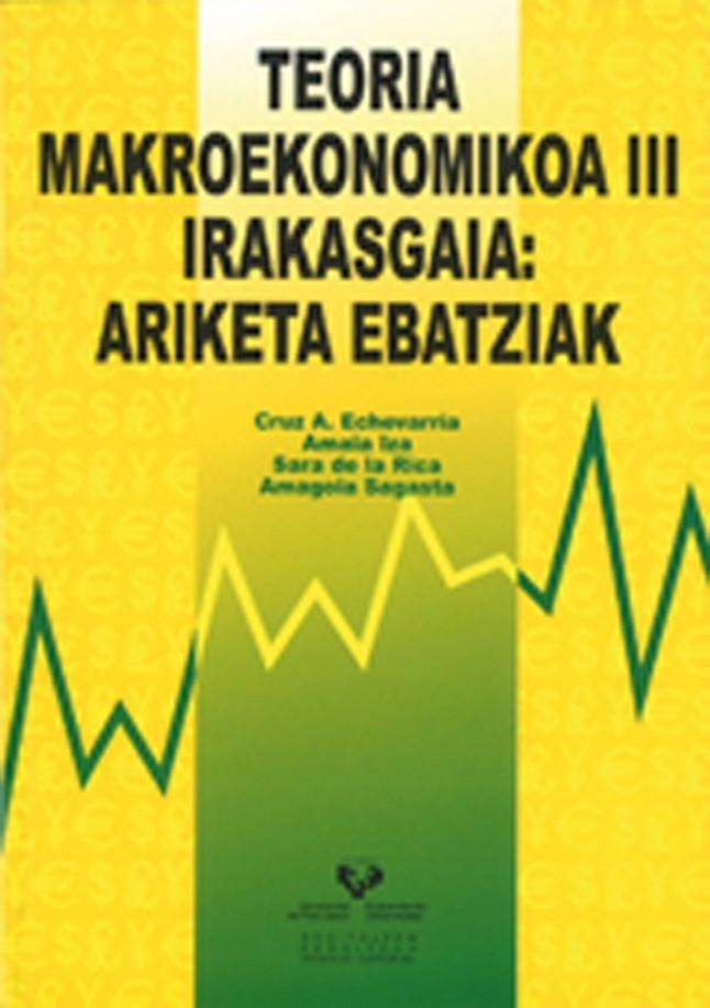 TEORIA MAKROEKONOMIKOA III IRAKASGAIA: ARIKETA EBATZIAK | 9788498602128 | ECHEVARRÍA OLAVE, CRUZ ANGEL / IZA PADILLA, AMAIA / RICA GOIRICELAYA, SARA DE LA / SAGASTA ELORZA, A