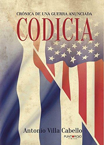 CODICIA, CRÓNICA DE UNA GUERRA ANUNCIADA | 9788416439461 | VILLA CABELLO, ANTONIO