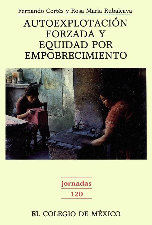 AUTOEXPLOTACIÓN FORZADA Y EQUIDAD POR EMPOBRECIMIENTO | 9789681204815 | CORTÉS CÁCERES, FERNANDO