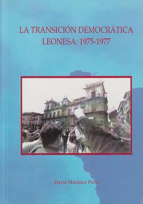 TRANSICIÓN DEMOCRÁTICA LEONESA, LA : 1975-1977 | 9788497731485 | MARTÍNEZ PÉREZ, DAVID