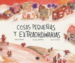 COSAS PEQUEÑAS Y EXTRAORDINARIAS | 9788412887945 | ARROIO, DANIELA / GRAMAJO, MICAELA