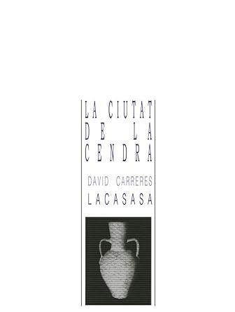 CIUTAT DE LA CENDRA, LA | 9788480184779 | CARRERES LACASA, DAVID