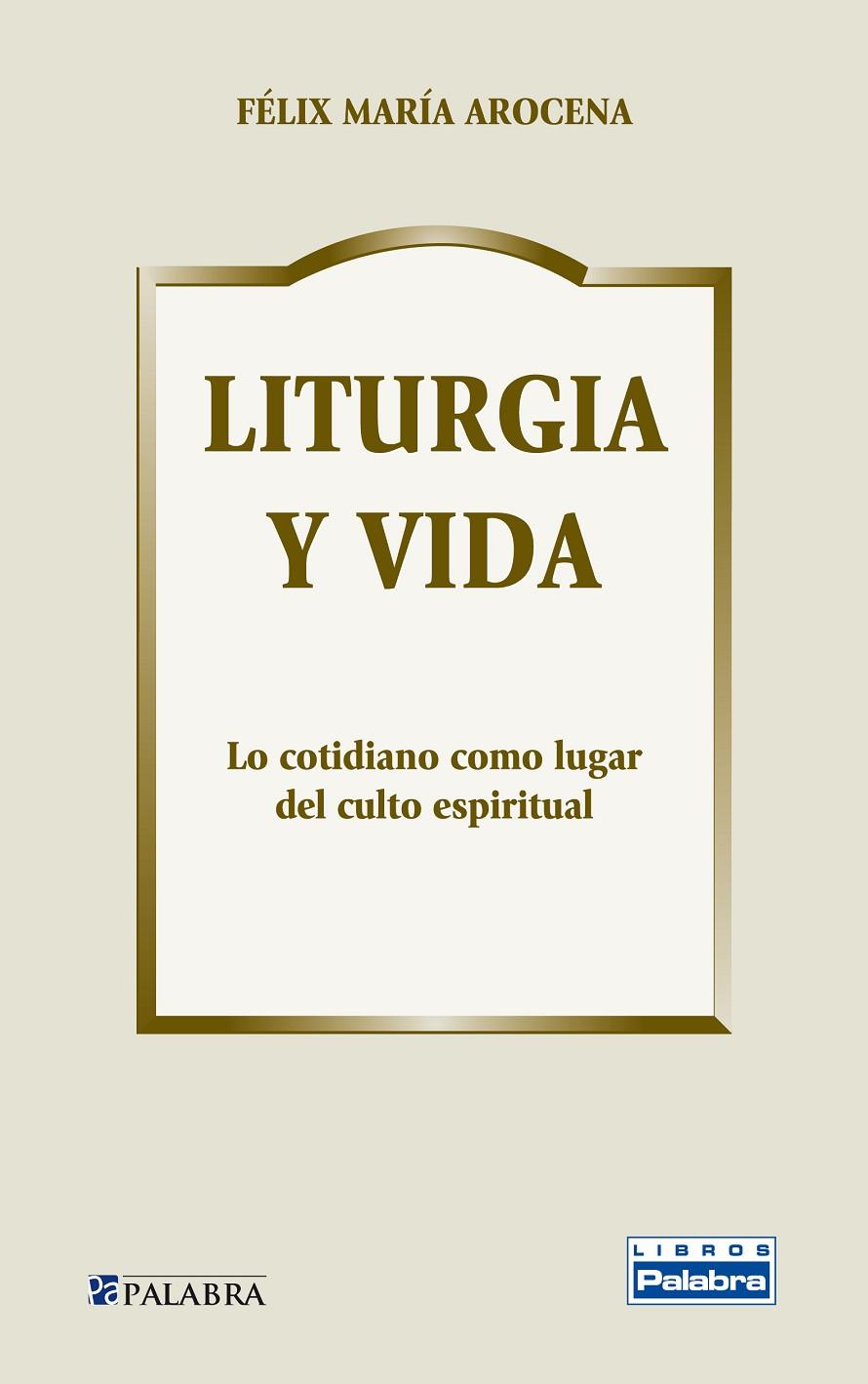 LITURGIA Y VIDA | 9788498405545 | AROCENA, FÉLIX MARÍA