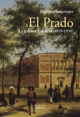 PRADO, EL : LA CULTURA Y EL OCIO (1819-1939) | 9788437639512 | AFINOGUÉNOVA, EUGENIA
