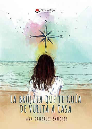BRÚJULA QUE GUÍA DE VUELTA A CASA, LA | 9788413630090 | GONZÁLEZ SÁNCHEZ, ANA