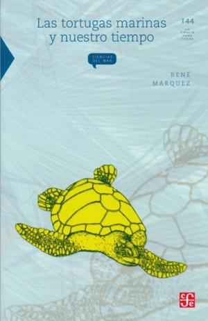 TORTUGAS MARINAS Y NUESTRO TIEMPO, LAS | 9789681663384 | MÁRQUEZ, RENÉ