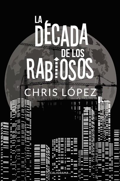 DÉCADA DE LOS RABIOSOS, LA | 9788417533045 | LÓPEZ, CHRIS