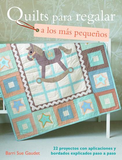 QUILTS PARA REGALAR A LOS MAS PEQUEÑOS | 9788498742602 | SUE GAUDET, BARRI