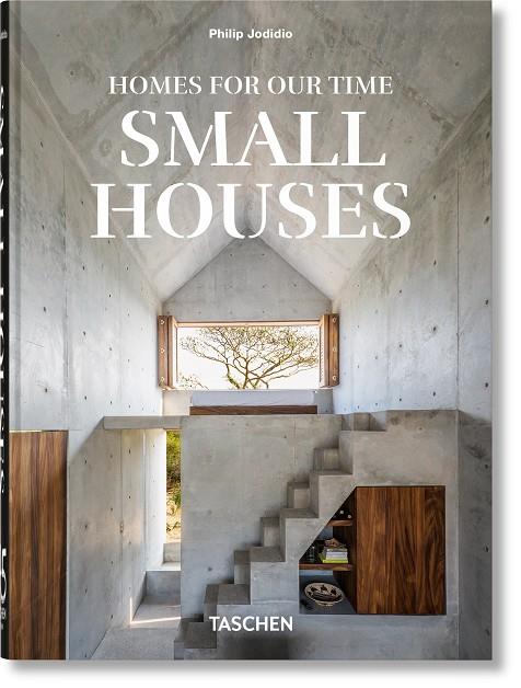 HOMES FOR OUR TIME. SMALL HOUSES (45TH ED.) | 9783836598903 | JODIDIO, PHILIP