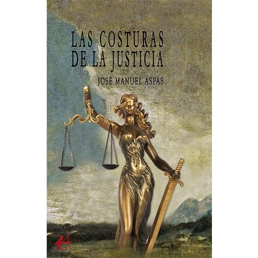 COSTURAS DE LA JUSTICIA, LAS | 9788419748706 | ASPAS, JOSÉ MANUEL