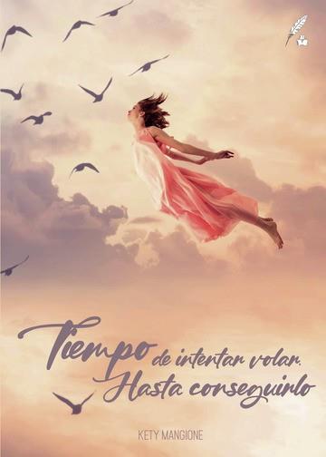 TIEMPO DE INTENTAR VOLAR HASTA CONSEGUIRLO | 9788419068453 | MANGIONES, KETY