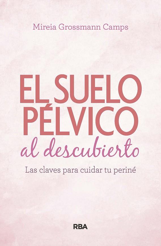 SUELO PÉLVICO AL DESCUBIERTO | 9788490569184 | GROSSMANN CAMPS, MIREIA