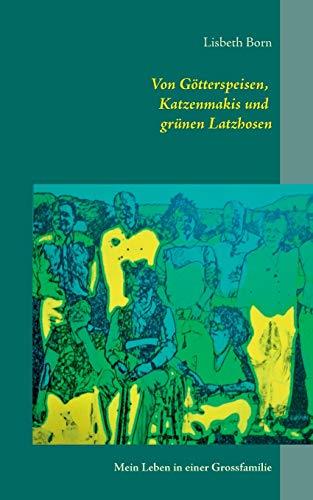 VON GOTTERSPEISEN, KATZENMAKIS UND GRUNEN LATZHOSE | 9783746048604 | BORN, LISBETH