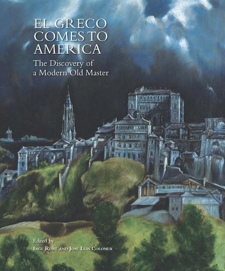EL GRECO COMES TO AMERICA. THE DISCOVERY OF A MODERN OLD MASTER | 9788415245735 | COLOMER, JOSÉ LUIS / REIST, INGE