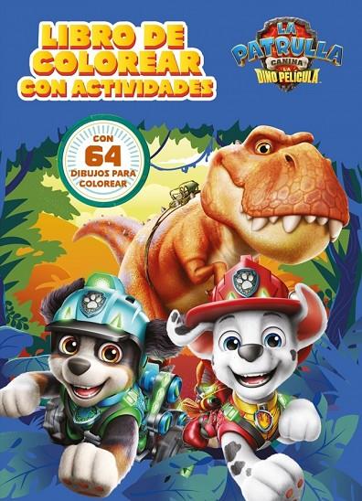 LIBRO DE COLOREAR CON ACTIVIDADES. LA DINO PELÍCULA (PAW PATROL | PATRULLA CANINA. ACTIVIDADES) | 9788448873752 | NICKELODEON