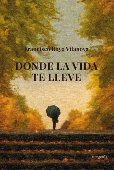 DONDE LA VIDA TE LLEVE | 9791388319365 | ROYO VILANOVA, FRANCISCO