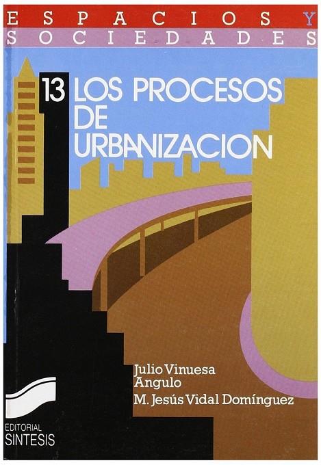 PROCESOS DE URBANIZACIÓN, LOS | 9788477381105 | VINUESA ANGULO, JULIO / VIDAL, MARÍA J.