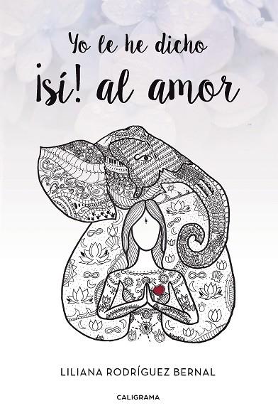 YO LE HE DICHO ¡SÍ! AL AMOR | 9788417120122 | RODRÍGUEZ BERNAL, LILIANA