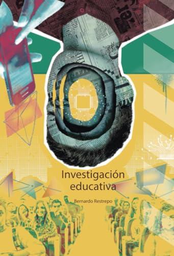 INVESTIGACIÓN EDUCATIVA | 9789587604399 | RESTREPO, BERNARDO