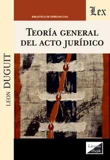 TEORIA GENERAL DEL ACTO JURIDICO | 9789563929270 | DUGUIT, LEON