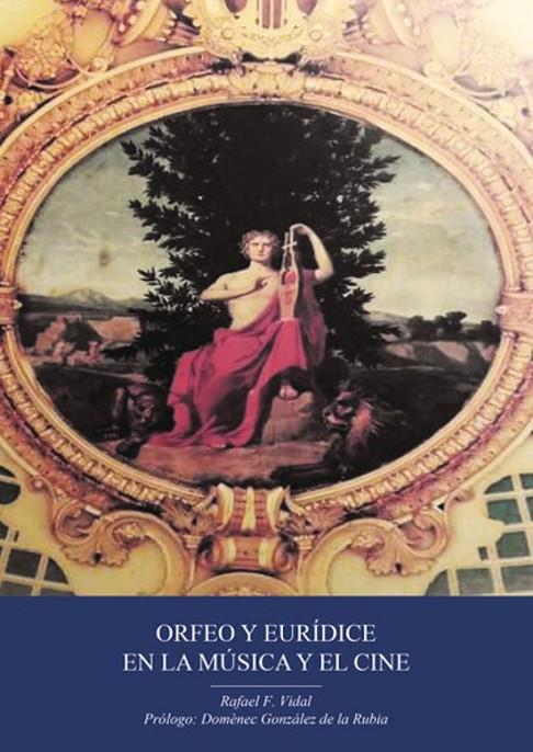 ORFEO Y EURÍDICE EN LA MÚSICA Y EL CINE | 9788411043236 | VIDAL, RAFAEL F.