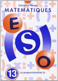 QUADERN MATEMÀTIQUES ESO 13 : PROPORCIONALITAT I | 9788478871414