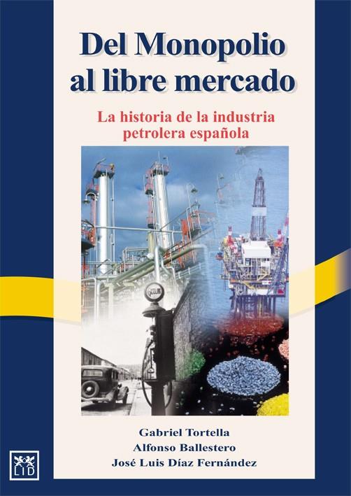 DEL MONOPOLIO AL LIBRE MERCADO. | 9788488717320 | TORTELLA, GABRIEL / BALLESTERO, ALFONSO / DÍAZ, JOSÉ LUIS