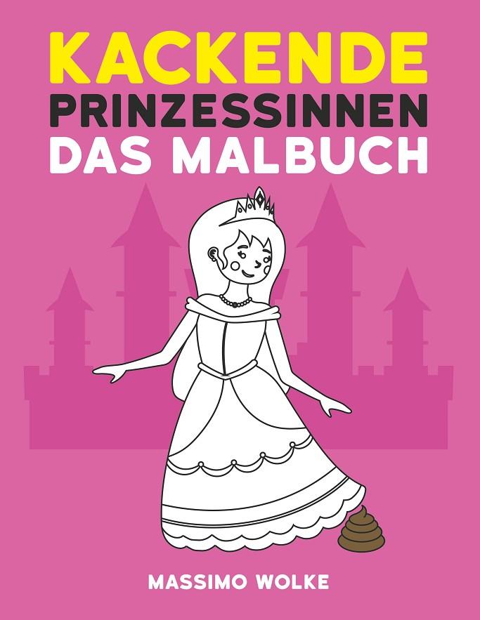 KACKENDE PRINZESSINNEN - DAS MALBUCH | 9783749485390 | WOLKE, MASSIMO