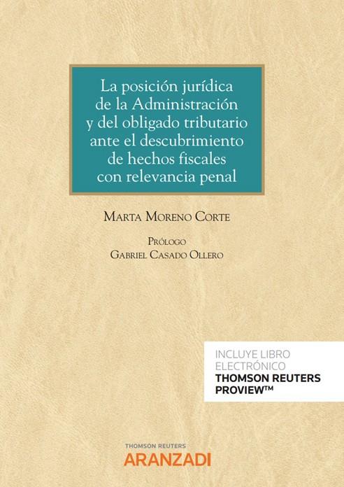 POSICION JURIDICA DE LA ADMINISTRACION Y DEL OBLIGADO TRIBUTARIO ANTE EL DESCUBRIMIENTO DE HECHOS FISCALES CON RELEVANCIA PENAL | 9788411248716 | MORENO CORTE, MARTA