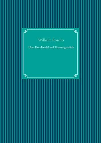 ÜBER KORNHANDEL UND TEUERUNGSPOLITIK | 9783751924139 | ROSCHER, WILHELM