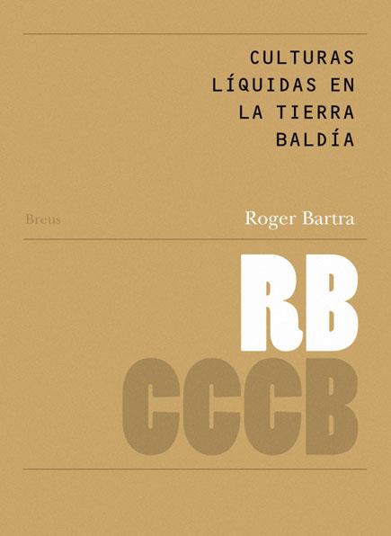 CULTURAS LÍQUIDAS EN LA TIERRA BALDÍA | 9788498031034 | BARTRA, ROGER