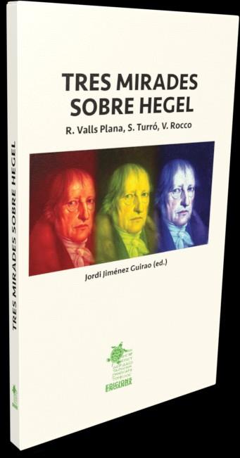 TRES MIRADES SOBRE HEGEL. R. VALLS PLANA, S. TURRÓ, VALERIO ROCCO | 9788412346947 | JIMÉNEZ GUIRAO, JORDI
