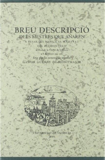 BREU DESCRIPCIÓ DELS MESTRES QUE ANAREN A BESAR LES MANS A SA MAJESTAT DEL REI DON FELIP AL REAL DE LA CIUTAT DE VALÈNCIA A 8 DE FEBRER DE 1586, FETA | 9788437042145 | FURIÓ, ANTONI