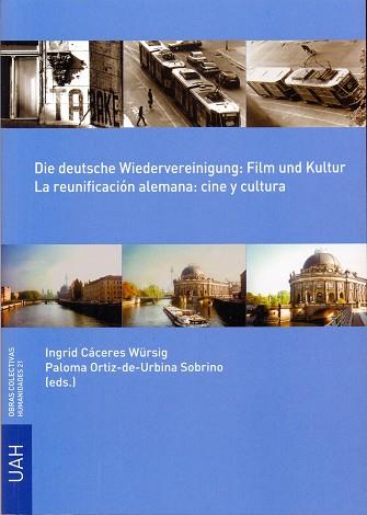 DIE DEUTSCHE WIEDERVEREININGUNG: FILM UND KULTUR = LA REUNIFICACIÓN ALEMANA: CINE Y CULTURA | 9788481388817 | ORTIZ DE URBINO Y SOBRINO, PALOMA