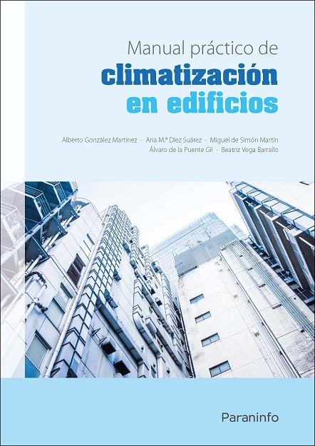 MANUAL PRÁCTICO DE CLIMATIZACIÓN EN EDIFICIOS | 9788428341059 | DIEZ SUÁREZ, ANA MARÍA / GONZÁLEZ MARTÍNEZ, ALBERTO / DE LA PUENTE GIL, ALVARO / VEGA BARRALLO, BEAT