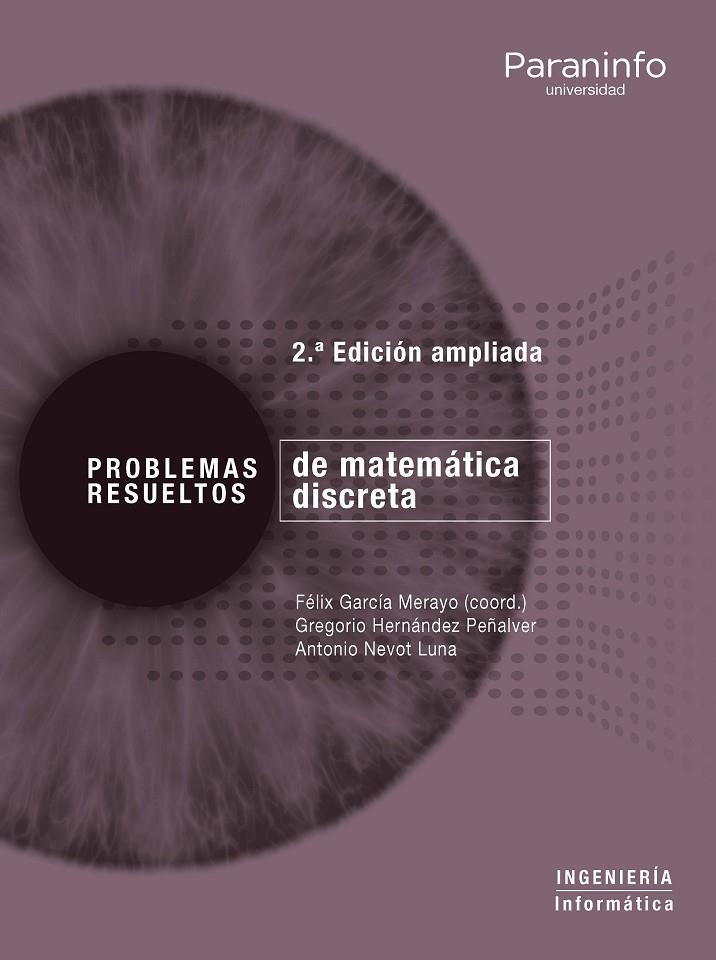 PROBLEMAS RESUELTOS DE MATEMÁTICA DISCRETA. 2ª EDICIÓN AMPLIADA | 9788428340809 | GARCÍA MERAYO, FELIX / HERNANDEZ PEÑALVER, GREGORIO / NEVOT LUNA, ANTONIO