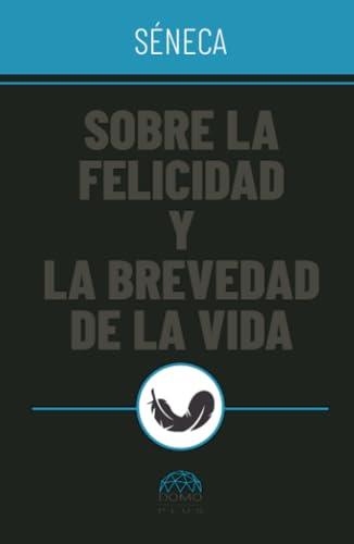 SOBRE LA FELICIDAD Y LA BREVEDAD DE LA VIDA | 9786287667709 | AENEO SÉNECA, LUCIO