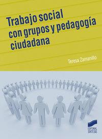 TRABAJO SOCIAL CON GRUPOS Y PEDAGOGÍA CIUDADANA | 9788497565684 | ZAMANILLO PERAL, TERESA