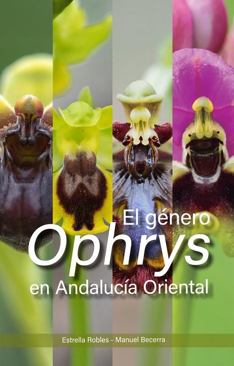 GÉNERO OPHRYS (ORCHIDACEAE) EN ANDALUCÍA ORIENTAL, EL | 9788412706475 | BECERRA PARRA, MANUEL / ROBLES DOMINGUEZ, E.