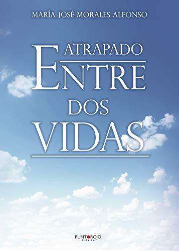 ATRAPADO ENTRE DOS VIDAS | 9788418416347 | MORALES ALFONSO, MARÍA JOSÉ