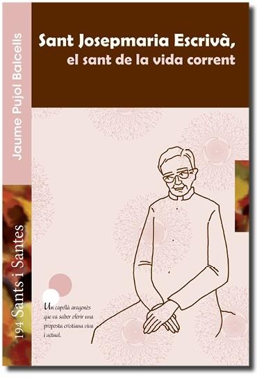 SANT JOSEPMARIA ESCRIVÀ, EL SANT DE LA VIDA CORRENT | 9788498055696 | PUJOL BALCELLS, JAUME