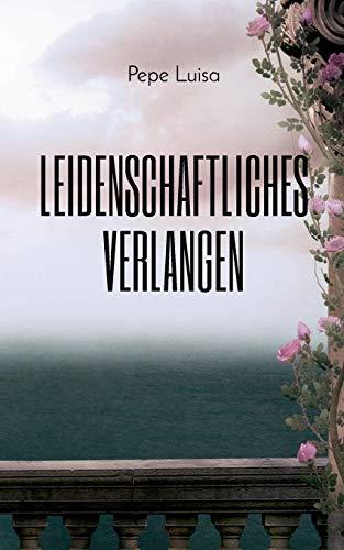 LEIDENSCHAFTLICHES VERLANGEN | 9783751917193 | LUISA, PEPE
